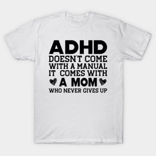 ADHD doesn't come with a manual it comes with a mom T-Shirt